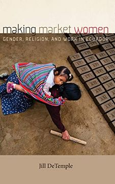 portada Making Market Women: Gender, Religion, and Work in Ecuador (en Inglés)