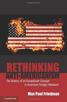 portada Rethinking Anti-Americanism: The History of an Exceptional Concept in American Foreign Relations (en Inglés)