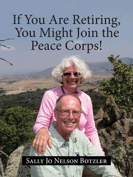 portada If You Are Retiring, You Might Join the Peace Corps! (en Inglés)