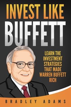 portada Invest Like Buffett: Learn the Investment Strategies that Made Warren Buffett Rich (en Inglés)