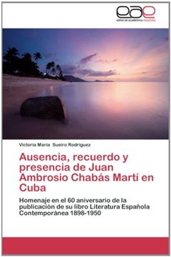 portada Ausencia, recuerdo y presencia de Juan Ambrosio Chabás Martí en Cuba: Homenaje en el 60 aniversario de la publicación de su libro Literatura Española Contemporánea 1898-1950