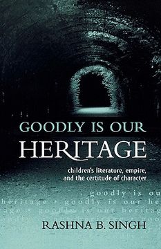 portada goodly is our heritage: children's literature, empire, and the certitude of character (in English)