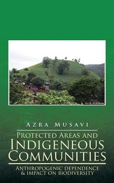 portada Protected Areas and Indigeneous Communities: Anthropogenic dependence & impact on biodiversity (in English)