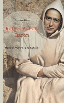 portada Rafael Arnaíz Barón: Heiliger, Mystiker und Künstler (en Alemán)