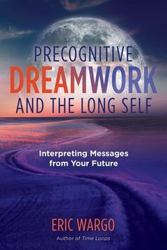 portada Precognitive Dreamwork and the Long Self: Interpreting Messages From Your Future (a Sacred Planet Book) (in English)