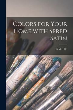 portada Colors for Your Home With Spred Satin (en Inglés)