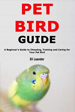 portada Pet Bird Guide: A Beginner's Guide to Choosing, Training and Caring for Your pet Bird (in English)