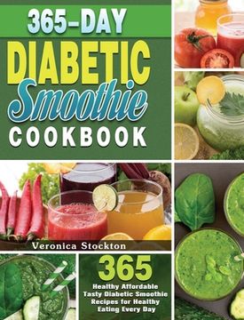 portada 365-Day Diabetic Smoothie Cookbook: 365 Healthy Affordable Tasty Diabetic Smoothie Recipes for Healthy Eating Every Day (in English)