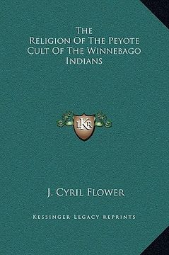 portada the religion of the peyote cult of the winnebago indians (en Inglés)
