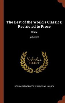 portada The Best of the World's Classics; Restricted to Prose: Rome; Volume II (in English)