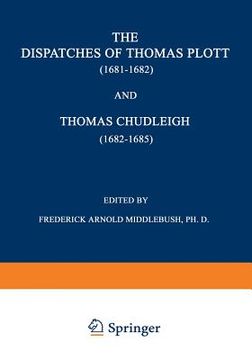 portada The Dispatches of Thomas Plott (1681-1682) and Thomas Chudleigh (1682-1685): English Envoys at the Hague (en Inglés)