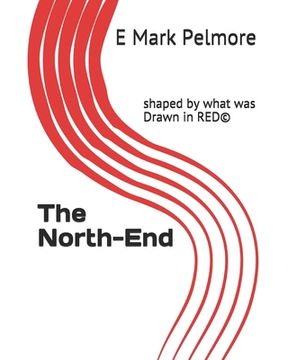 portada The North-End: shaped by what was Drawn in RED(c) (en Inglés)