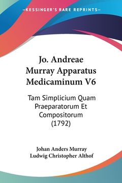 portada Jo. Andreae Murray Apparatus Medicaminum V6: Tam Simplicium Quam Praeparatorum Et Compositorum (1792) (in Latin)