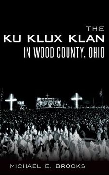 portada The Ku Klux Klan in Wood County, Ohio (en Inglés)