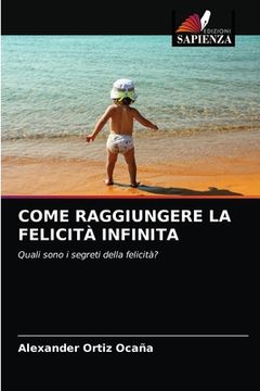 portada Come Raggiungere La Felicità Infinita (en Italiano)