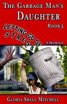 portada Letting Go of STRESS: The Garbage Man's Daughter (en Inglés)