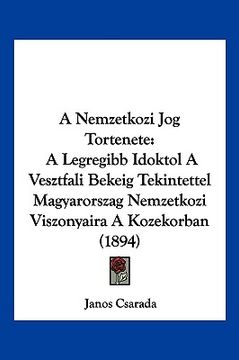 portada A Nemzetkozi Jog Tortenete: A Legregibb Idoktol A Vesztfali Bekeig Tekintettel Magyarorszag Nemzetkozi Viszonyaira A Kozekorban (1894) (en Hebreo)