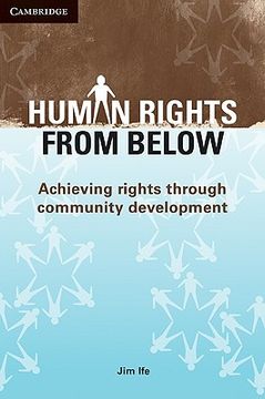 portada Human Rights From Below: Achieving Rights Through Community Development (en Inglés)