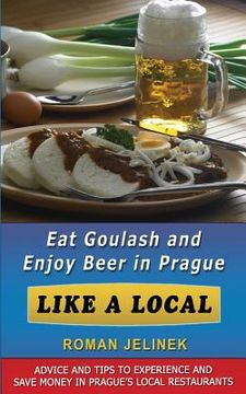 portada Eat Goulash and Enjoy Beer in Prague Like a Local (en Inglés)