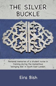 portada The Silver Buckle: Personal Memories of a Student Nurse in Training During the Momentous 'Swinging 60s in se London (1) (en Inglés)