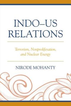 portada Indo-US Relations: Terrorism, Nonproliferation, and Nuclear Energy (en Inglés)