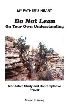 portada Do Not Lean On Your Own Understanding: Meditative Study and Contemplative Prayer (en Inglés)