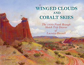 portada Winged Clouds and Cobalt Skies: The 1930S Frank Reaugh Sketch Trip Diaries of Lucretia Donnell (en Inglés)