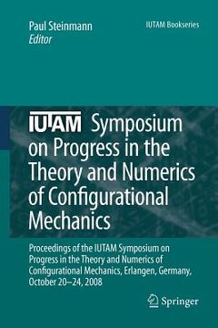 portada iutam symposium on progress in the theory and numerics of configurational mechanics: proceedings of the iutam symposium held in erlangen, germany, oct (en Inglés)