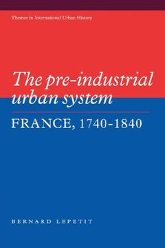 portada The Pre-Industrial Urban System: France 1740-1840 (Themes in International Urban History) (en Inglés)