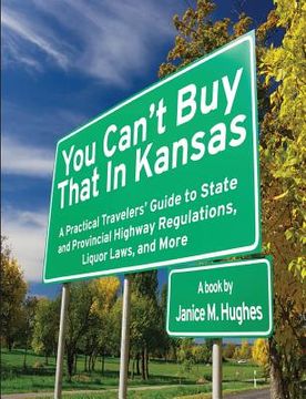 portada You Can't Buy That in Kansas: A Practical Travelers' Guide to State and Provincial Highway Regulations, Liquor Laws, and More (in English)
