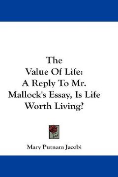 portada the value of life: a reply to mr. mallock's essay, is life worth living? (en Inglés)