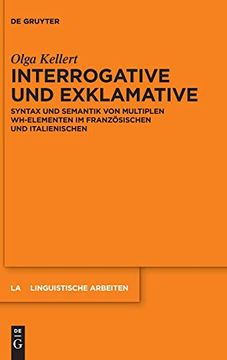 portada Interrogative und Exklamative: Syntax und Semantik von Multiplen Wh-Elementen im Franzosischen und Italienischen (en Alemán)