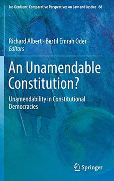 portada An Unamendable Constitution? Unamendability in Constitutional Democracies (Ius Gentium: Comparative Perspectives on law and Justice) (en Inglés)