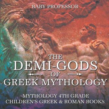 portada The Demi-Gods of Greek Mythology - Mythology 4th Grade Children's Greek & Roman Books (en Inglés)