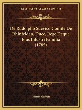 portada De Rudolpho Suevico Comite De Rhinfelden, Duce, Rege Deque Eius Inlustri Familia (1785) (in Latin)