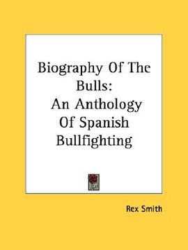 portada biography of the bulls: an anthology of spanish bullfighting
