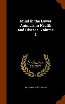 portada Mind in the Lower Animals in Health and Disease, Volume 1 (en Inglés)