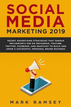 portada Social Media Marketing 2019: Secret Advertising Strategies That Famous Influencers Use on Instagram, Youtube, Twitter, Facebook, and Snapchat to Bu (en Inglés)