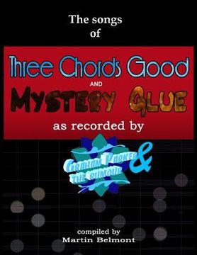 portada The Songs of Three Chords Good and Mystery Glue: All the lyrics, chords, and bars. Tabs/notation of all the essential electric and acoustic guitar rif (en Inglés)