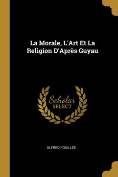 portada La Morale, L'art et la Religion D'après Guyau (en Francés)