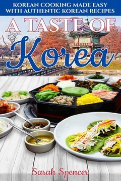 portada A Taste of Korea: Korean Cooking Made Easy with Authentic Korean Recipes (en Inglés)