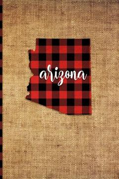 portada Arizona: 6 X 9 108 Pages: Buffalo Plaid Arizona State Silhouette Hand Lettering Cursive Script Design on Soft Matte Cover Noteb