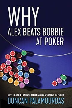 portada Why Alex Beats Bobbie at Poker: Developing a Fundamentally Sound Approach to Poker (en Inglés)