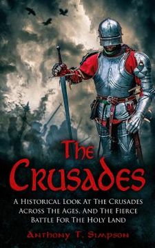 portada The Crusades: A Historical Look At The Crusades Across The Ages And The Fierce Battle For The Holy Land (en Inglés)