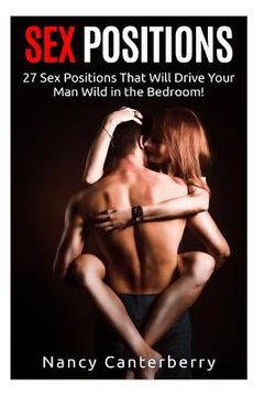 portada Sex Positions: 27 Sex Positions That Will Drive Your Man Wild in the Bedroom! (en Inglés)