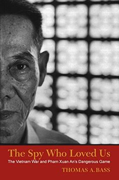 portada The spy who Loved us: The Vietnam war and Pham Xuan An's Dangerous Game 