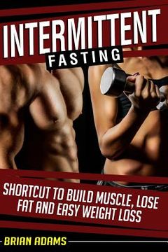 portada Intermittent Fasting: Shortcut to Build Muscle, Lose Fat and Easy Weight Loss (en Inglés)