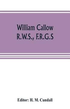 portada William Callow, R.W.S., F.R.G.S.; An Autobiography