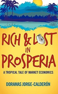 portada rich and lost in prosperia: a tropical tale of market economics (en Inglés)