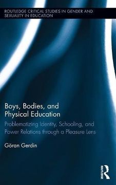 portada Boys, Bodies, and Physical Education: Problematizing Identity, Schooling, and Power Relations through a Pleasure Lens (Routledge Critical Studies in Gender and Sexuality in Education)